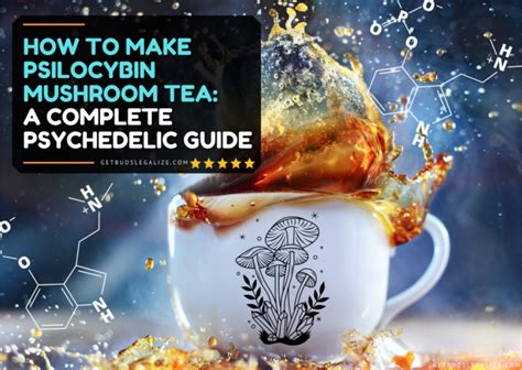 How to Make Psilocybin Mushroom Tea: A Journey into the Psychedelic Brew