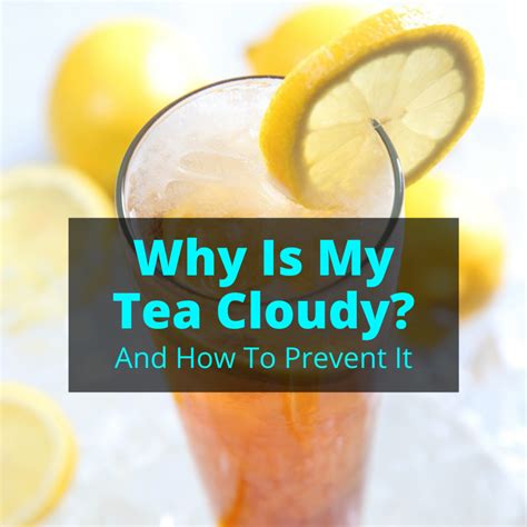 What Makes Tea Cloudy: A Journey Through the Mysteries of Tea Clarity